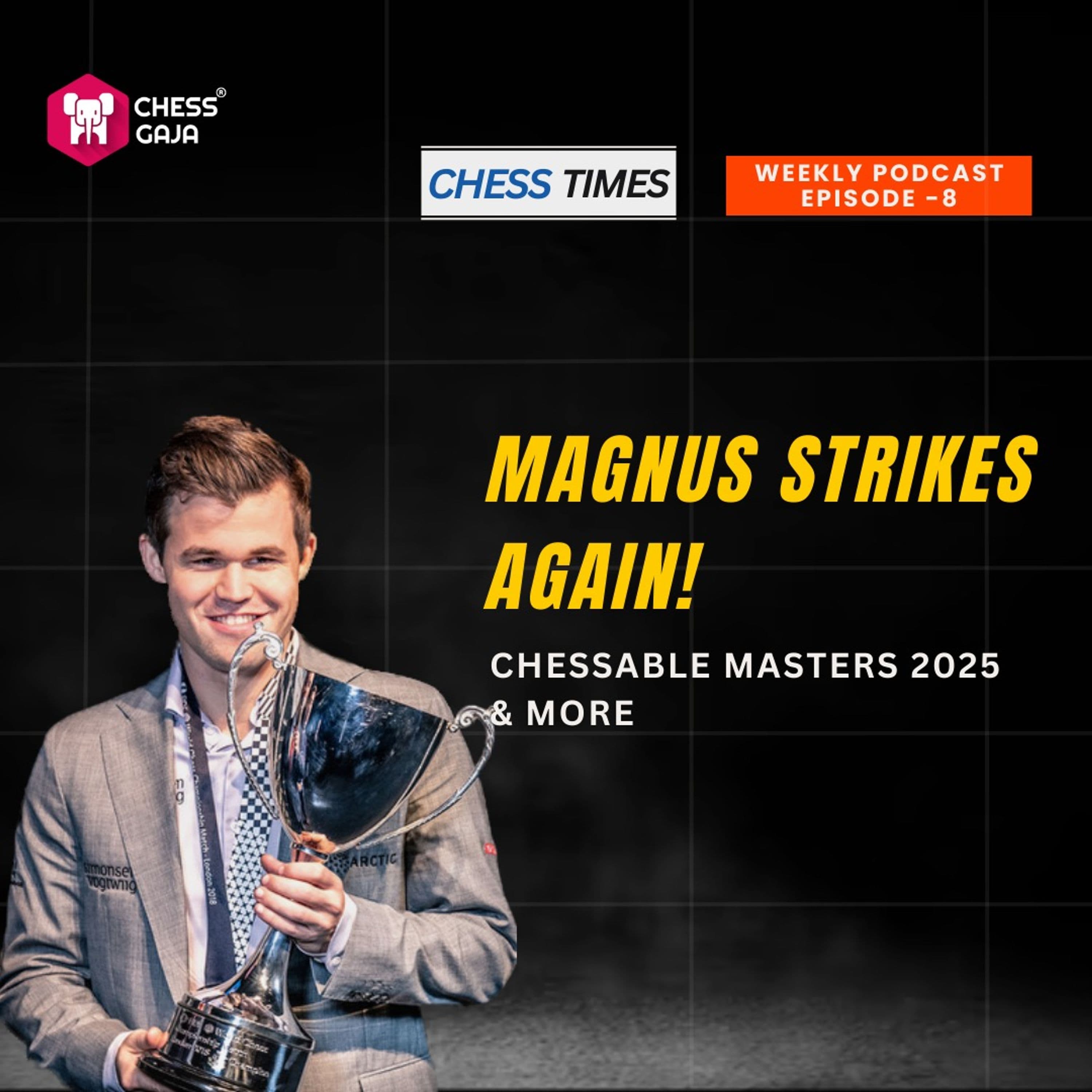 Magnus Strikes Again! Chessable Masters 2025 & More - Episode 8