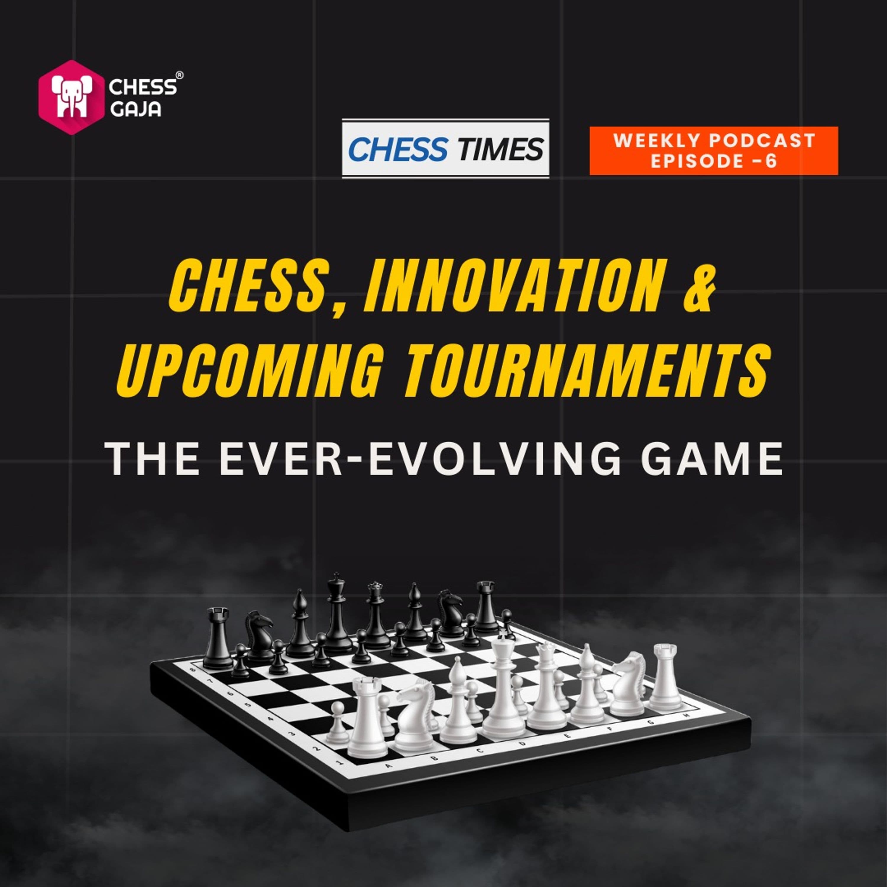 Episode 6: Chess, Innovation & Upcoming Tournaments: The Ever-Evolving Game