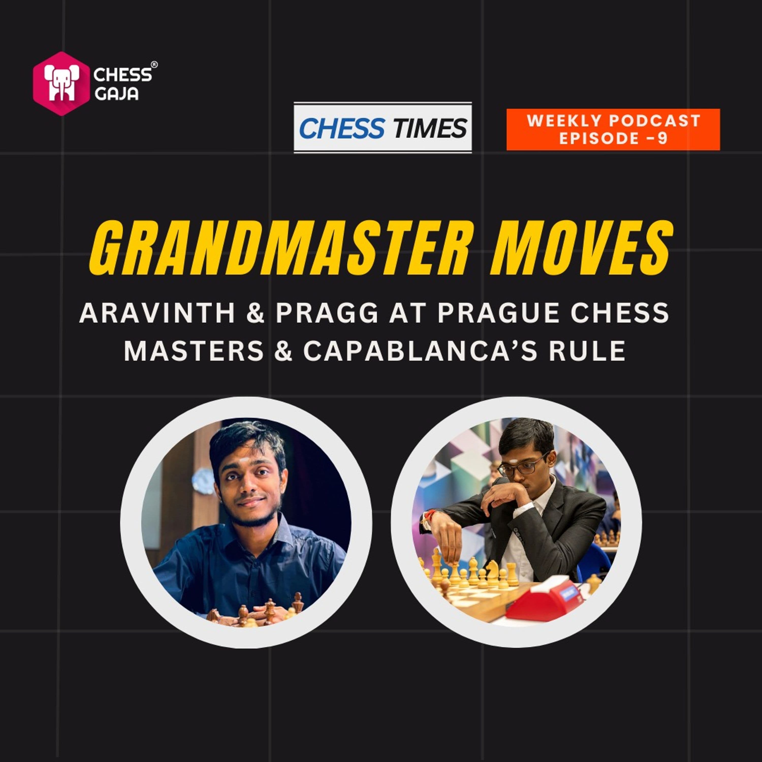 Grandmaster Moves: Aravinth & Pragg at Prague Chess Masters & Capablanca’s Rule - Episode 9